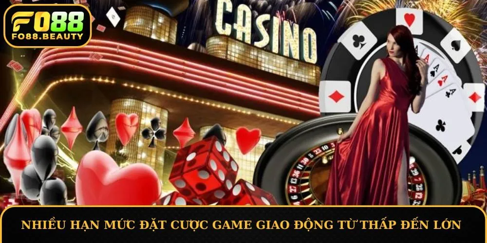 Nhiều hạn mức đặt cược game giao động từ thấp đến lớn
