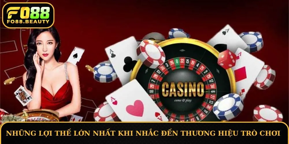Những lợi thế lớn nhất khi nhắc đến thương hiệu trò chơi