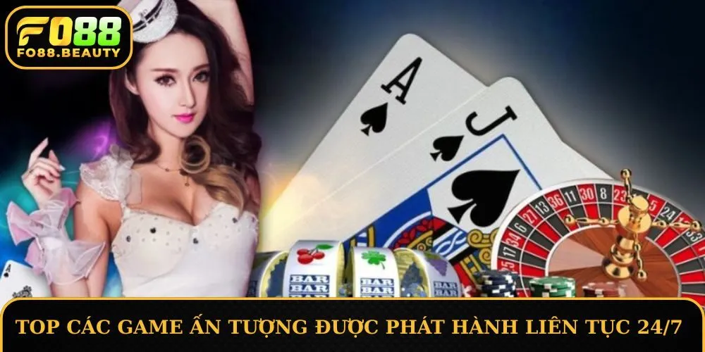 Top các game ấn tượng, được phát hành liên tục 24/7
